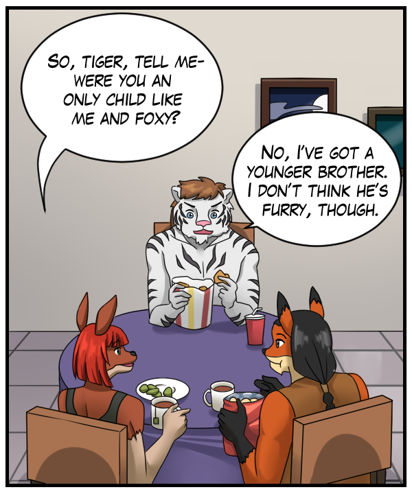 Sheila: “So, tiger, tell me – were you an only child like me and foxy?” Theo: “No, I’ve got a younger brother. I don’t think he’s furry, though.”