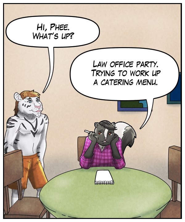 Theo: “Hi, Phee. What’s up?” Ophelia: “Law office party. Trying to work up a catering menu.”