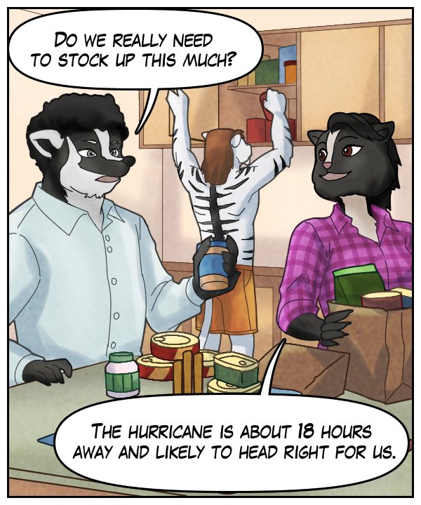 Caedmon: “Do we really need to stock up this much?” Ophelia: “The hurricane is about 18 hours away and likely to head right for us.”