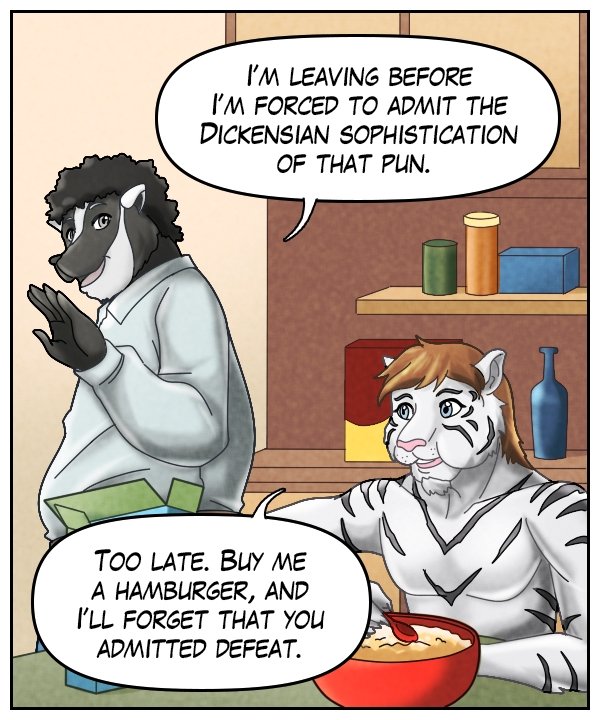 Caedmon: “I’m leaving before I’m forced to admit the Dickensian sophistication of that pun.” Theo: “Too late. Buy me a hamburger, and I’ll forget that you admitted defeat.”