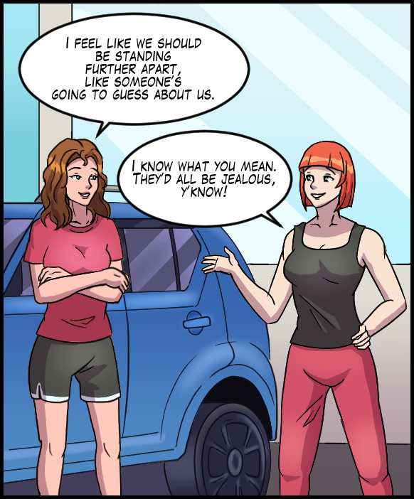 Nickey: “I feel like we should be standing further apart, like someone’s going to guess about us.” Sheila: “I know what you mean. They’d all be jealous, y’know!”