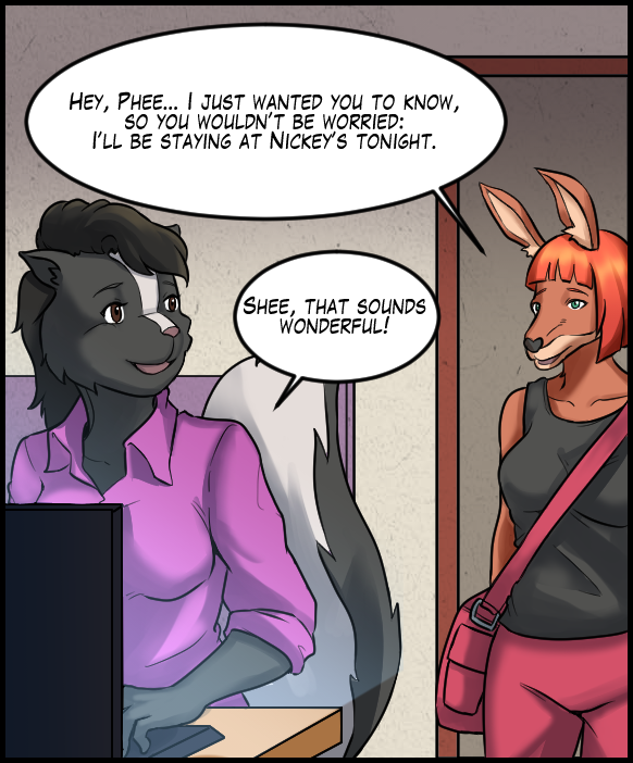 Sheila: “Hey, Phee… I just wanted you to know, so you wouldn’t be worried: I’ll be staying at Nickey’s tonight.” Ophelia: “Shee, that sounds wonderful!”