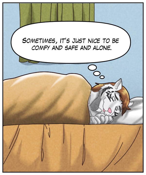 Theo (thought bubble): Sometimes, it’s just nice to be comfy and safe and alone.