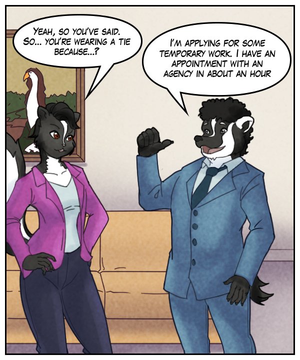 Ophelia: “Yeah, so you’ve said. So… you’re wearing a tie because…?” Caedmon: “I’m applying for some temporary work. I have an appointment with the agency in about an hour.”