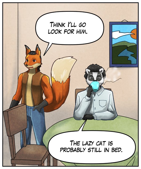 Lightfoot: “Think I’ll go look for him.” Caedmon: “The lazy cat is probably still in bed.”