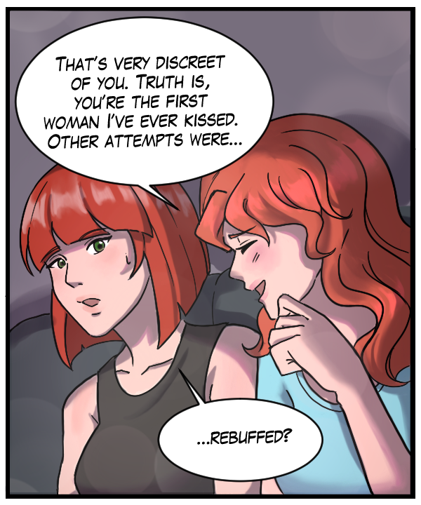 Nickey: “That’s very discreet of you. Truth is, you’re the first woman I’ve ever kissed. Other attempts were…” Sheila: “…rebuffed?”