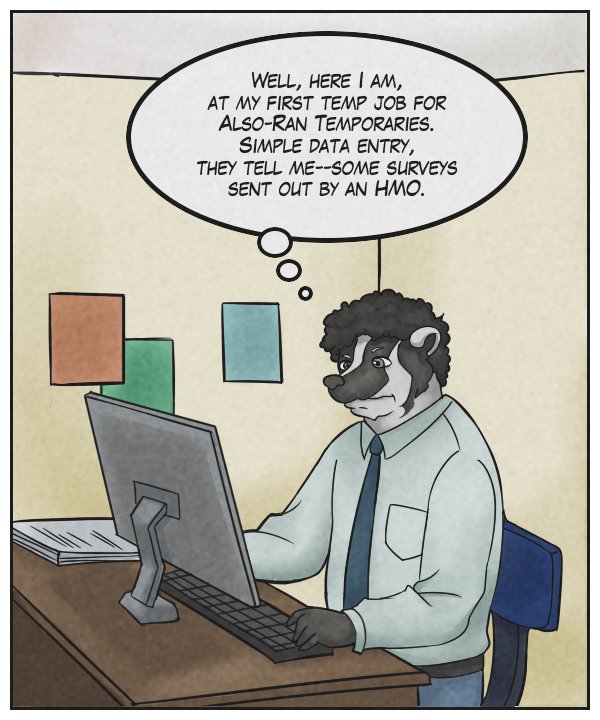 Caedmon (thought bubble): Well, here I am, at my first temp job for Also-Ran Temporaries. Simple data entry, they tell me – some surveys sent out by an HMO.