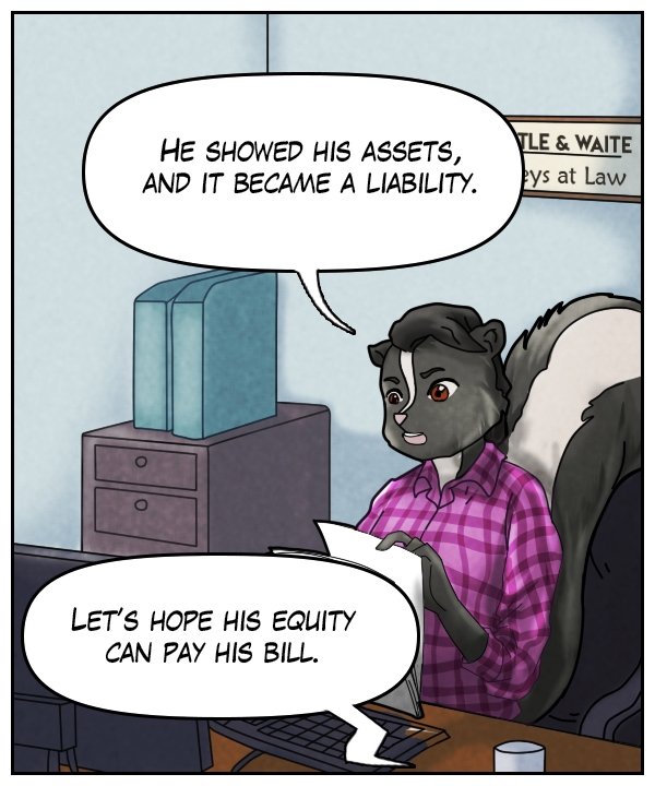 Ophelia: “He showed his assets, and it became a liability.” Voice on phone: “Let’s hope his equity can pay his bill.