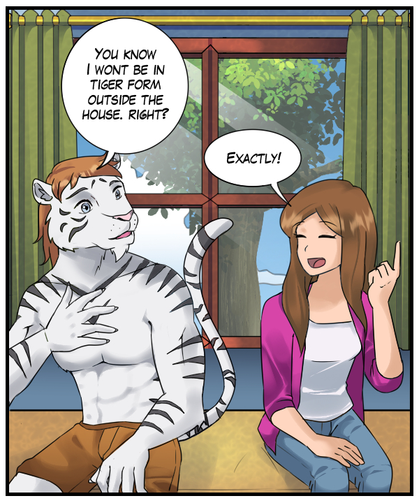 Theo: “You know I won’t be in tiger form outside the house, right?” Cora: “Exactly!”
