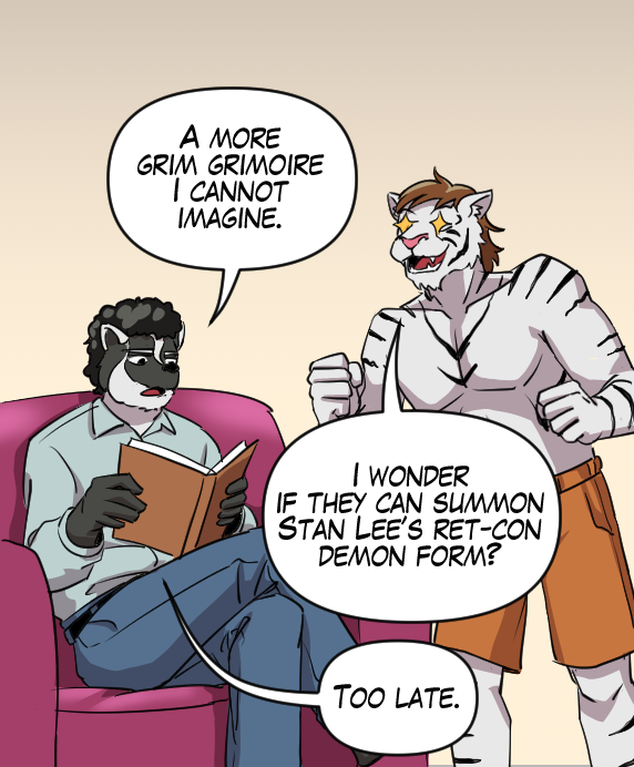 Caedmon: “A more grim grimoire I cannot imagine.” Theo: “I wonder if they can summon Stan Lee’s Ret-Con demon form?” Caedmon: “Too late.”