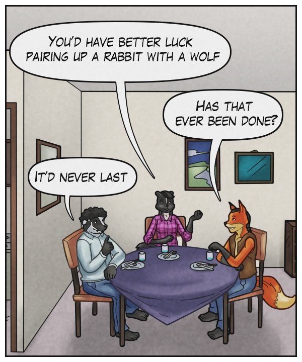 Ophelia: “You’d have better luck pairing up a rabbit with a wolf.” Lightfoot: “Has that ever been done?” Caedmon: “It’d never last.” Note at the bottom of the comic: Hugs to Bill Holbrook (www.kevinandkell.com)