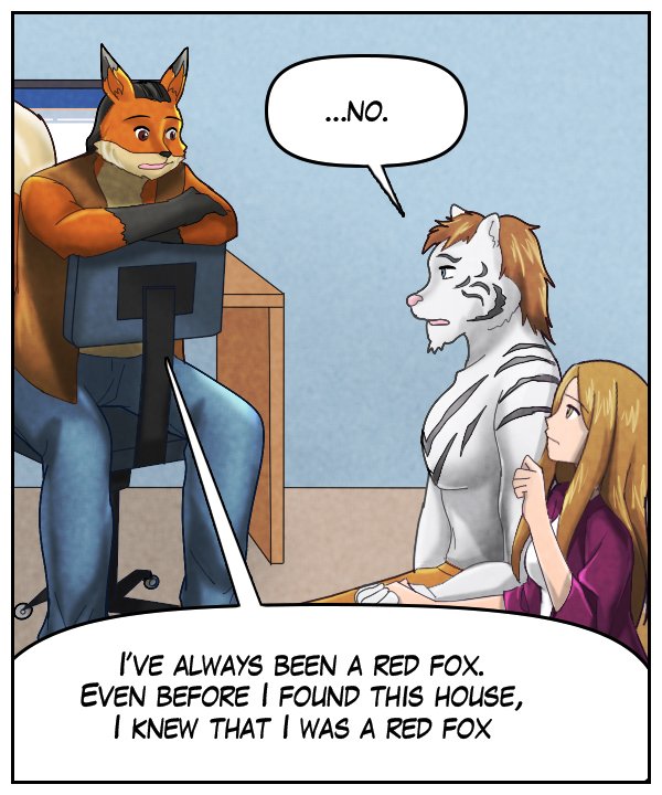 Theo: “…no.” Lightfoot: “I’ve always been a red fox. Even before I found this house, I knew that I was a red fox.”