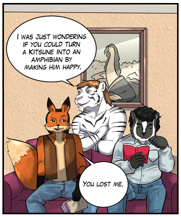 Theo: “I was just wondering if you could turn a kitsune into an amphibian by making him happy.” Lightfoot: “You lost me.”